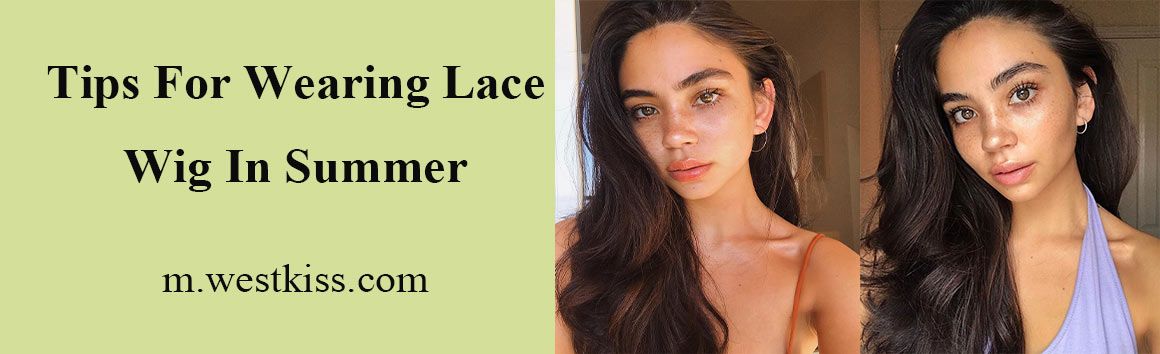 Tips for wearing lace wig in summer