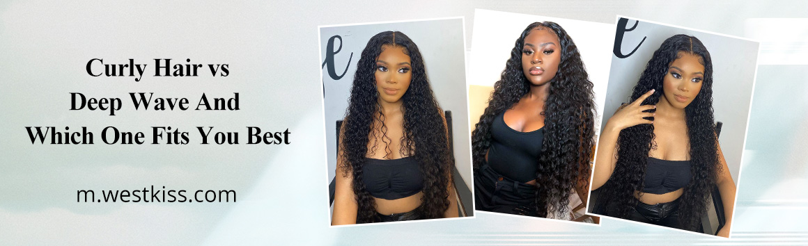 Curly Hair vs Deep Wave And Which One Fits You Best