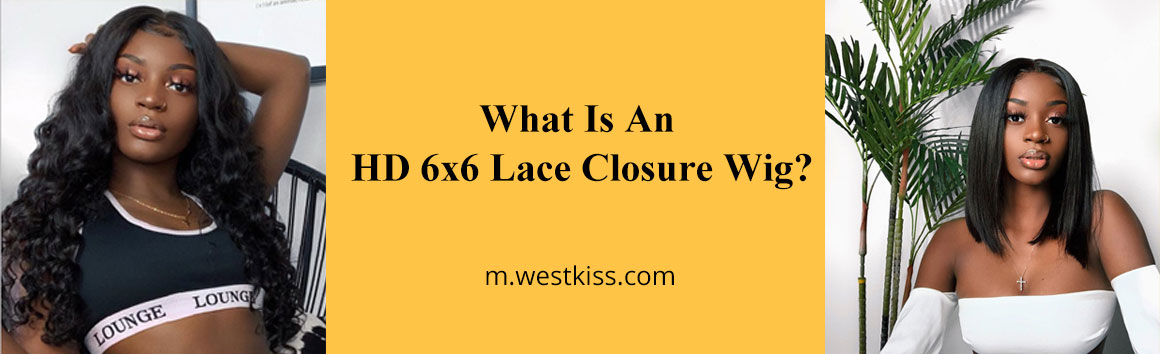 What Is An HD 6x6 Lace Closure Wig